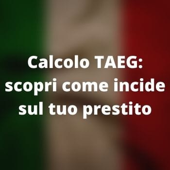 Calcolo TAEG: scopri come incide sul tuo prestito