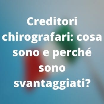 Creditori chirografari: cosa sono e perché sono svantaggiati?