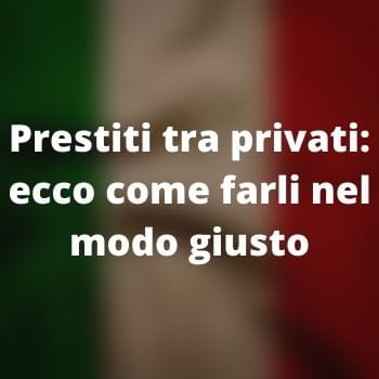 Prestiti tra privati: ecco come farli nel modo giusto