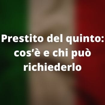 Prestito del quinto: cos’è e chi può richiederlo